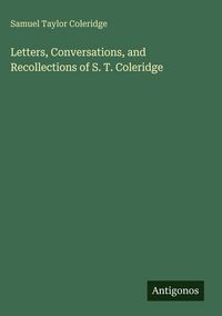 Produktbild: Letters, Conversations, and Recollections of S. T. Coleridge