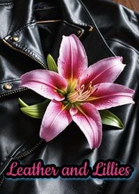 Produktbild: Leather and Lillies (Inflamed Flowers, #2)