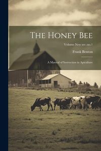 Produktbild: The Honey Bee: A Manual of Instruction in Apiculture; Volume new ser.: no.1
