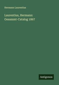 Produktbild: Laurentius, Hermann: Gesammt-Catalog 1867