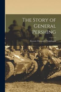 Produktbild: The Story of General Pershing