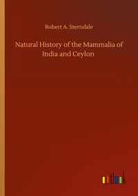 Produktbild: Natural History of the Mammalia of India and Ceylon