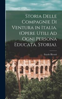 Produktbild: Storia Delle Compagnie Di Ventura in Italia. (Opere Utili Ad Ogni Persona Educata. Storia).