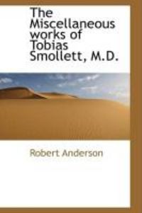 Produktbild: The Miscellaneous Works of Tobias Smollett, M.D.