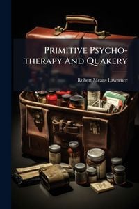 Produktbild: Primitive Psycho-therapy And Quakery
