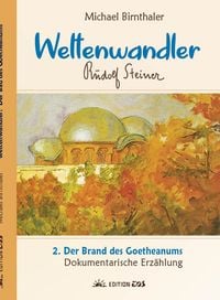 Produktbild: Weltenwandler Rudolf Steiner und der Brand des Goetheanums.