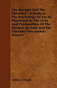 Produktbild: The Marquis And The Chevalier - A Study In The Psychology Of Sex As Illustrated By The Lives And Personalities Of The Marquis de Sade And The Chevalie