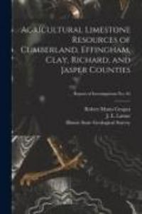 Produktbild: Agricultural Limestone Resources of Cumberland, Effingham, Clay, Richard, and Jasper Counties; Report of Investigations No. 65