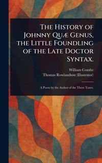 Produktbild: The History of Johnny Qu&aelig; Genus, the Little Foundling of the Late Doctor Syntax.