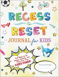 Produktbild: Recess to Reset Journal for Kids: Fun Ways to Be Happy, Healthy, and Find Your True Superpower!