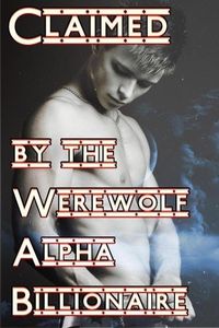 Produktbild: Claimed By The Werewolf Alpha Billionaire (Wolfbond, #1)