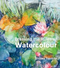 Produktbild: Trevena, S: Breaking the Rules of Watercolour