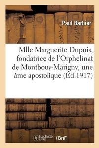 Produktbild: Vie de Mlle Marguerite Dupuis, fondatrice de l'Orphelinat de Montbouy-Marigny, une &acirc;me apostolique