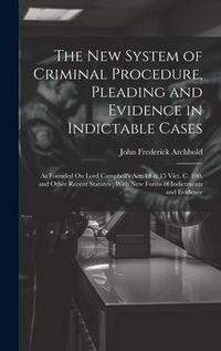 Produktbild: The New System of Criminal Procedure, Pleading and Evidence in Indictable Cases: As Founded On Lord Campbell's Act, 14 & 15 Vict. C. 100, and Other Re