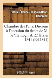 Produktbild: Chambre des Pairs, 22 f&eacute;vrier 1841. Discours prononc&eacute; &agrave; l'occasion du d&eacute;c&egrave;s de M. le Vte Rogniat