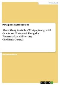 Produktbild: Abwicklung toxischer Wertpapiere gem&auml;&szlig; Gesetz zur Fortentwicklung der Finanzmarktstabilisierung (Bad-Bank-Gesetz)
