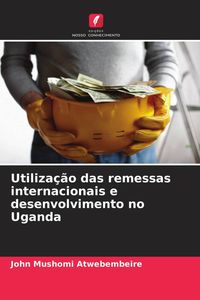 Produktbild: Utiliza&ccedil;&atilde;o das remessas internacionais e desenvolvimento no Uganda