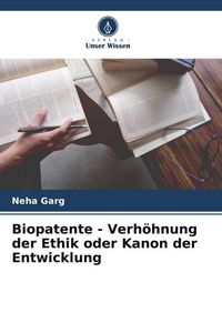 Produktbild: Biopatente - Verh&ouml;hnung der Ethik oder Kanon der Entwicklung