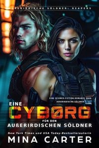 Produktbild: Eine Cyborg f&uuml;r den au&szlig;erirdischen S&ouml;ldner : Eine Cyborg-Krieger Science-Fiction-Romanze