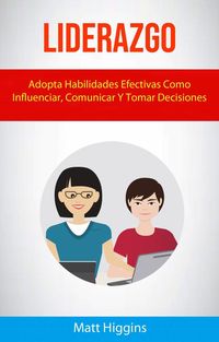 Produktbild: Liderazgo: Adopta Habilidades Efectivas Como Influenciar, Comunicar Y Tomar Decisiones