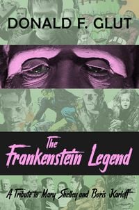 Produktbild: The Frankenstein Legend: A Tribute to Mary Shelley and Boris Karloff (The Legendary Movie Monsters)