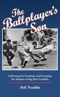 Produktbild: The Ballplayer's Son: Following the Footsteps and Escaping the Shadow of Big Moe Franklin