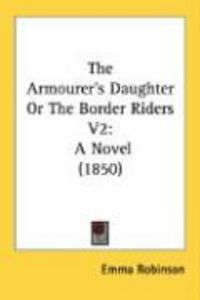 Produktbild: The Armourer's Daughter or the Border Riders V2: A Novel (1850)