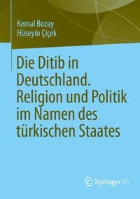 Produktbild: Die Ditib in Deutschland. Religion und Politik im Namen des t&uuml;rkischen Staates