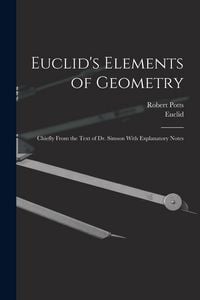 Produktbild: Euclid's Elements of Geometry: Chiefly From the Text of Dr. Simson With Explanatory Notes