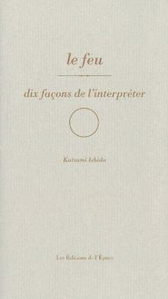 Produktbild: Le feu : dix fa&ccedil;ons de l'interpr&eacute;ter