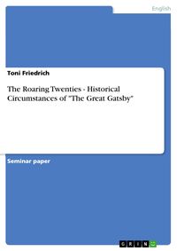 Bild vom Artikel The Roaring Twenties - Historical Circumstances of "The Great Gatsby" vom Autor Toni Friedrich