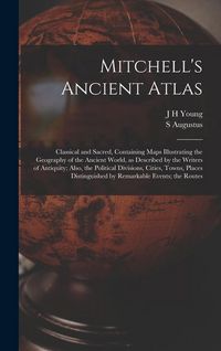 Produktbild: Mitchell's Ancient Atlas: Classical and Sacred, Containing Maps Illustrating the Geography of the Ancient World, as Described by the Writers of