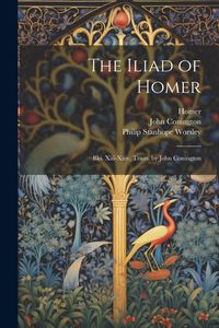 Produktbild: The Iliad of Homer: Bks. Xiii-Xxiv, Trans. by John Conington