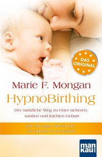 HypnoBirthing. Der natürliche Weg zu einer sicheren, sanften und leichten Geburt