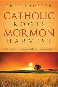 Produktbild: Catholic Roots, Mormon Harvest