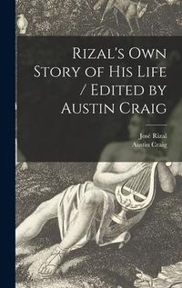 Produktbild: Rizal's Own Story of His Life / Edited by Austin Craig