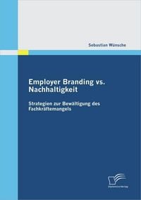 Produktbild: Employer Branding vs. Nachhaltigkeit: Strategien zur Bew&auml;ltigung des Fachkr&auml;ftemangels