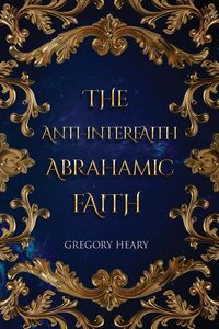 Produktbild: The Anti-interfaith Abrahamic Faith