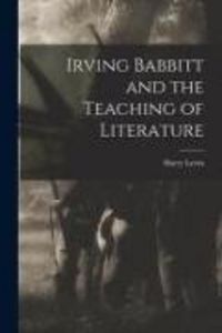 Produktbild: Irving Babbitt and the Teaching of Literature