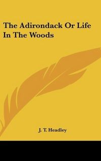 Produktbild: Headley, J: Adirondack Or Life In The Woods