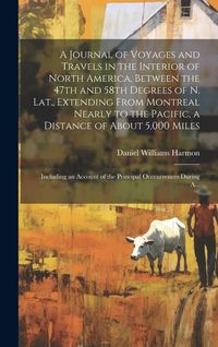 Produktbild: A Journal of Voyages and Travels in the Interior of North America, Between the 47th and 58th Degrees of N. Lat., Extending From Montreal Nearly to the