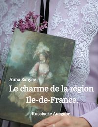 Produktbild: Le charme de la r&eacute;gion &Icirc;le-de-France.