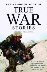 Produktbild: The Mammoth Book of True War Stories: A New Selection of 60 Unforgettable Accounts of the Horror and Heroism of War Across the Ages