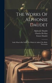 Produktbild: The Works Of Alphonse Daudet: Little What's-his Name, To Which Is Added The Belle-nivernaise
