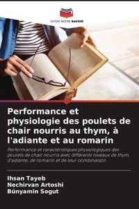Produktbild: Performance et physiologie des poulets de chair nourris au thym, &agrave; l'adiante et au romarin