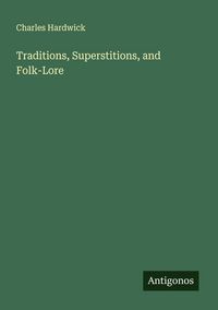 Produktbild: Traditions, Superstitions, and Folk-Lore