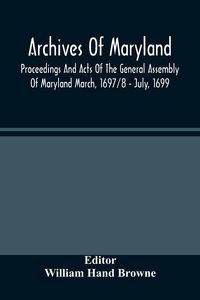 Produktbild: Archives Of Maryland; Proceedings And Acts Of The General Assembly Of Maryland March, 1697/8 - July, 1699