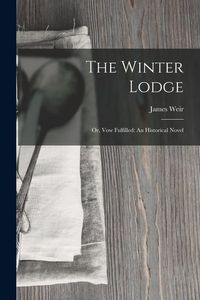 Produktbild: The Winter Lodge: Or, Vow Fulfilled: An Historical Novel
