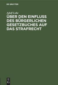 Produktbild: &Uuml;ber den Einflu&szlig; des B&uuml;rgerlichen Gesetzbuches auf das Strafrecht