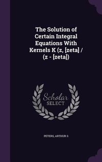 Produktbild: The Solution of Certain Integral Equations With Kernels K (z, [zeta] / (z - [zeta])